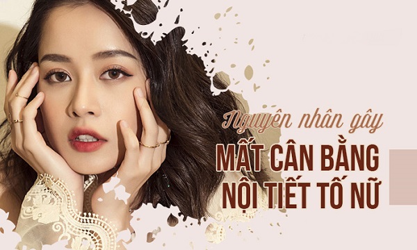 Nguyên nhân gây mất cân bằng nội tiết tố nữ